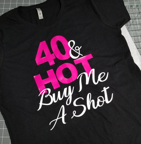 Birthday Shirt - 40 and HOT - All Ages Available